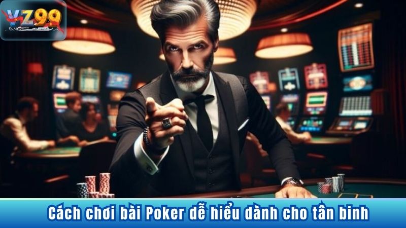Cách Chơi Bài Poker Hiệu Quả Tăng Cơ Hội Thắng Lớn Tại VZ99 Cách chơi bài Poker dễ hiểu dành cho tân binh